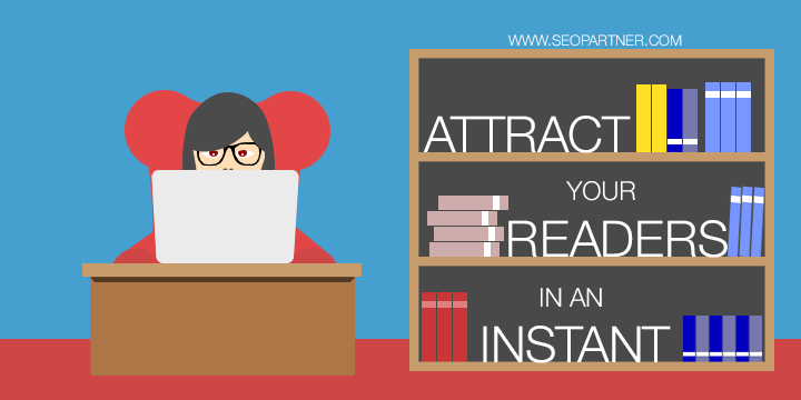 Attract your readers in an instant
