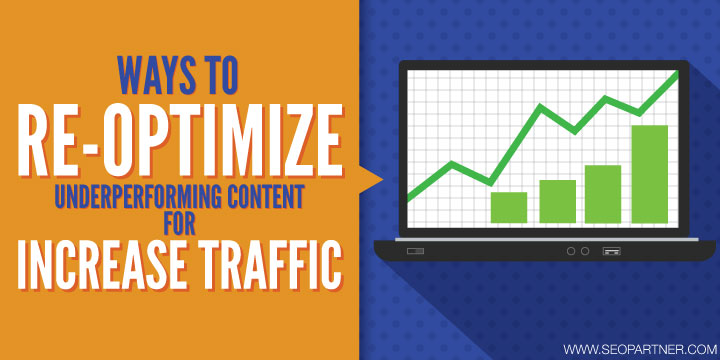Ways to re-optimize underperforming content for increased traffic