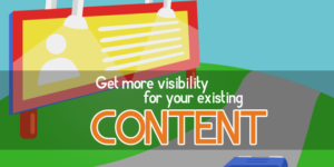 Get more visibility for your existing content 